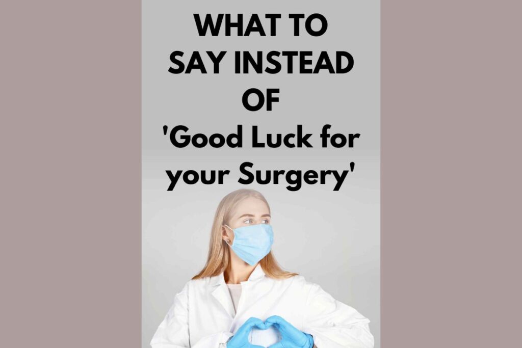 What Can I Say Instead Of Good Luck For Surgery_