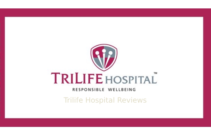 Trilife Hospital Reviews